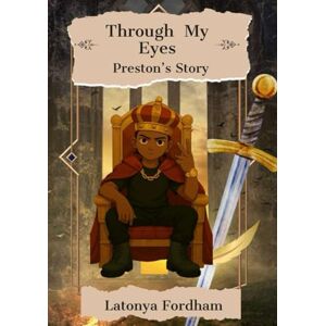 Fordham, Latonya Through My Eyes: Preston's Story Fordham, Latonya Through My Eyes: Preston's Story
