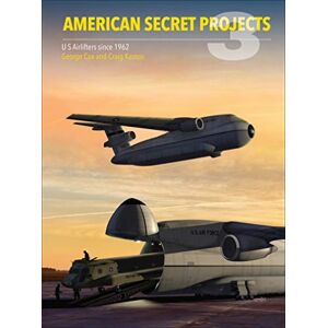 Kaston, Craig American Secret Projects 3: US Airlifters Since 1962 Kaston, Craig American Secret Projects 3: US Airlifters Since 1962