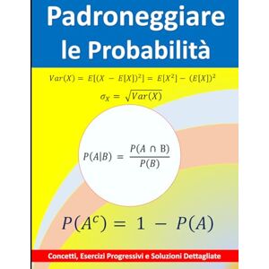 Koutoube, Alfred Padroneggiare le Probabilità: Concetti, Esercizi Progressivi e Soluzioni Dettagliate Koutoube, Alfred Padroneggiare le Probabilità: Concetti, Esercizi Progressivi e Soluzioni Dettagliate