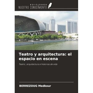 Medkour, BERREZOUG Teatro y arquitectura: el espacio en escena: Teatro, arquitectura e historias de vida Medkour, BERREZOUG Teatro y arquitectura: el espacio en escena: Teatro, arquitectura e historias de vida