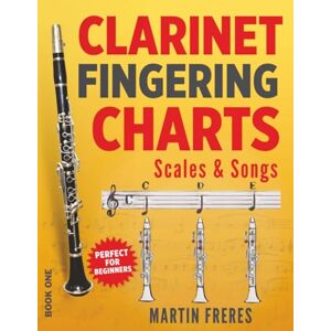 Freres, Martin Clarinet Fingering Charts: Scales & Songs Book 1 (Clarinet Fingering Charts, Scales & Songs Book Series for Beginner Clarinetists) Freres, Martin Clarinet Fingering Charts: Scales & Songs Book 1 (Clarinet Fingering Charts, Scales & Songs Book Series for Beginner Clarinetists)