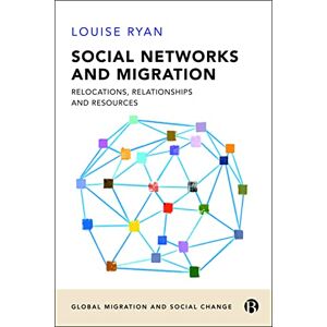 Ryan, Louise Social Networks and Migration: Relocations, Relationships and Resources (Global Migration and Social Change) Ryan, Louise Social Networks and Migration: Relocations, Relationships and Resources (Global Migration and Social Change)