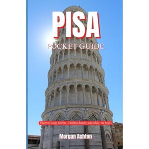Ashton PISA POCKET GUIDE: Uncover Local Secrets, Timeless Beauty, and Must-See Spots Ashton PISA POCKET GUIDE: Uncover Local Secrets, Timeless Beauty, and Must-See Spots