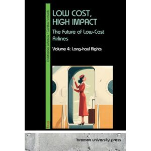 Vossloh, Günther Low Cost, High Impact: The Future of Low-Cost Airlines: Volume 4: Long-haul flights Vossloh, Günther Low Cost, High Impact: The Future of Low-Cost Airlines: Volume 4: Long-haul flights
