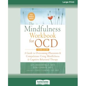 Corboy, Jon Hershfield and Tom The Mindfulness Workbook for OCD: A Guide to Overcoming Obsessions and Compulsions Using Mindfulness and Cognitive Behavioral Therapy Corboy, Jon Hershfield and Tom The Mindfulness Workbook for OCD: A Guide to Overcoming Obsessions and Compulsions Using Mindfulness and Cognitive Behavioral Therapy