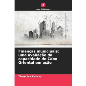 Kakaza, Thembisa Finanças municipais: uma avaliação da capacidade do Cabo Oriental em ação Kakaza, Thembisa Finanças municipais: uma avaliação da capacidade do Cabo Oriental em ação