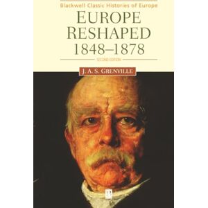 Grenville, Jas Europe Reshaped: 1848-1878 (Blackwell Classic Histories of Europe) Grenville, Jas Europe Reshaped: 1848-1878 (Blackwell Classic Histories of Europe)