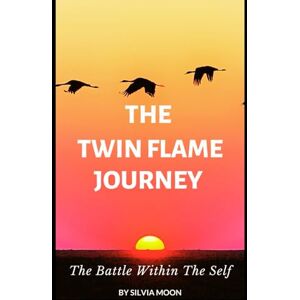 MOON, SILVIA The Twin Flame Journey: The Battle Within The Self (Twin Flame Journey Stories) MOON, SILVIA The Twin Flame Journey: The Battle Within The Self (Twin Flame Journey Stories)