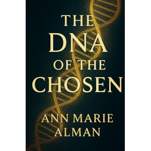 ALMAN, ANN MARIE The DNA Of The Chosen ALMAN, ANN MARIE The DNA Of The Chosen