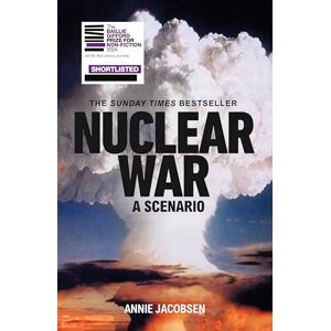 Jacobsen, Annie Nuclear War: The bestselling non-fiction thriller, shortlisted for the Baillie Gifford Prize 2024 Jacobsen, Annie Nuclear War: The bestselling non-fiction thriller, shortlisted for the Baillie Gifford Prize 2024