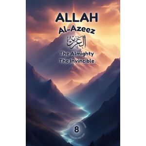 Omer, F Allah Al-Azeez: The Almighty, The Invincible: A Journey Into Real Strength, Honor, and Inner Power (Exploring Allah's Names: A Journey for Kids) Omer, F Allah Al-Azeez: The Almighty, The Invincible: A Journey Into Real Strength, Honor, and Inner Power (Exploring Allah's Names: A Journey for Kids)