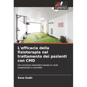 Kadir, Zana L'efficacia della fisioterapia nel trattamento dei pazienti con CMD: Una revisione sistematica basata su studi randomizzati e controllati Kadir, Zana L'efficacia della fisioterapia nel trattamento dei pazienti con CMD: Una revisione sistematica basata su studi randomizzati e controllati