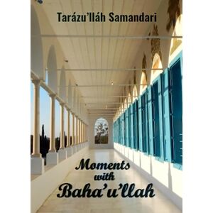 Samandari, Tarazu'llah Moments with Baha'u'llah: The Memoirs of the Hand of the Cause of God Tarazu'llah Samandari Samandari, Tarazu'llah Moments with Baha'u'llah: The Memoirs of the Hand of the Cause of God Tarazu'llah Samandari