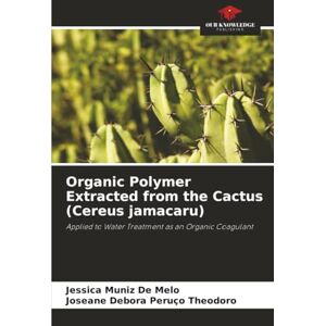 Muniz De Melo, Jessica Organic Polymer Extracted from the Cactus (Cereus jamacaru): Applied to Water Treatment as an Organic Coagulant Muniz De Melo, Jessica Organic Polymer Extracted from the Cactus (Cereus jamacaru): Applied to Water Treatment as an Organic Coagulant