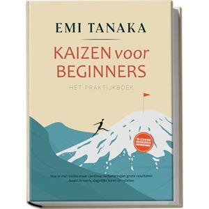 Tanaka, Emi Kaizen voor beginners – Het praktijkboek: Hoe je met kleine maar continue verbeteringen grote resultaten boekt in werk, dagelijks leven en relaties – ... voor meer succes en praktijkoefeningen Tanaka, Emi Kaizen voor beginners – Het praktijkboek: Hoe je met kleine maar continue verbeteringen grote resultaten boekt in werk, dagelijks leven en relaties – ... voor meer succes en praktijkoefeningen