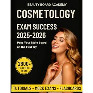 Academy, BeautyBoard Cosmetology Exam Success Guide: Pass Your State Board on the First Try Includes 2,800 Practice Questions, Flashcards, Mock Exams, Exam Checklists, and Study Plans. Academy, BeautyBoard Cosmetology Exam Success Guide: Pass Your State Board on the First Try Includes 2,800 Practice Questions, Flashcards, Mock Exams, Exam Checklists, and Study Plans.