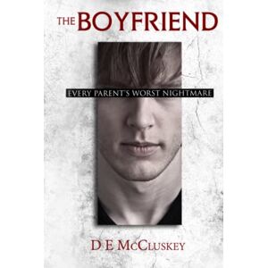 McCluskey, DE The Boyfriend: Every Parents Worst nightmare McCluskey, DE The Boyfriend: Every Parents Worst nightmare