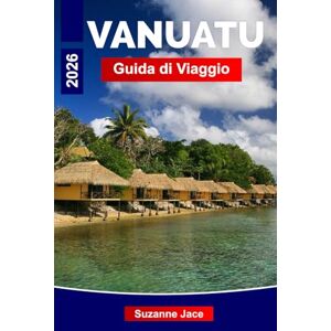 Jace, Suzanne Vanuatu Guida di Viaggio 2026: Scopri avventure tropicali, meraviglie vulcaniche e cultura insulare in tutto il Pacifico meridionale Jace, Suzanne Vanuatu Guida di Viaggio 2026: Scopri avventure tropicali, meraviglie vulcaniche e cultura insulare in tutto il Pacifico meridionale