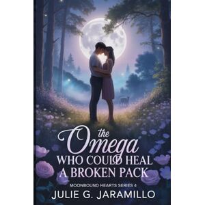 Jaramillo, Julie G. THE OMEGA WHO COULD HEAL A BROKEN PACK: “Moonbound Hearts Series 4” Jaramillo, Julie G. THE OMEGA WHO COULD HEAL A BROKEN PACK: “Moonbound Hearts Series 4”
