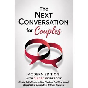 Institute, Emergence THE NEXT CONVERSATION FOR COUPLES Modern Edition with Guided Workbook: Simple Daily Habits to Stop Fighting, Feel Heard, and Rebuild Real Connection Without Therapy Institute, Emergence THE NEXT CONVERSATION FOR COUPLES Modern Edition with Guided Workbook: Simple Daily Habits to Stop Fighting, Feel Heard, and Rebuild Real Connection Without Therapy
