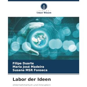 Duarte, Filipe Labor der Ideen: Unternehmertum und Innovation Duarte, Filipe Labor der Ideen: Unternehmertum und Innovation