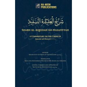at-Taftaazaani, Imaam Sa'd-ud-Deen Sharh Al-Aqeedah An-Nasafiyyah: A Commentary on the Creed of Imaam an-Nasafi at-Taftaazaani, Imaam Sa'd-ud-Deen Sharh Al-Aqeedah An-Nasafiyyah: A Commentary on the Creed of Imaam an-Nasafi