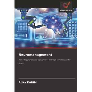 KARIM, Atika Neuromanagement: Klucz do optymalizacji wydajności i dobrego samopoczucia w pracy: Klucz do optymalizacji wydajno¿ci i dobrego samopoczucia w pracy KARIM, Atika Neuromanagement: Klucz do optymalizacji wydajności i dobrego samopoczucia w pracy: Klucz do optymalizacji wydajno¿ci i dobrego samopoczucia w pracy