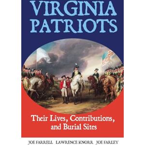 Farrell, Joe Virginia Patriots: Their Lives, Contributions, and Burial Sites: 9 (Graves of Our Founders) Farrell, Joe Virginia Patriots: Their Lives, Contributions, and Burial Sites: 9 (Graves of Our Founders)