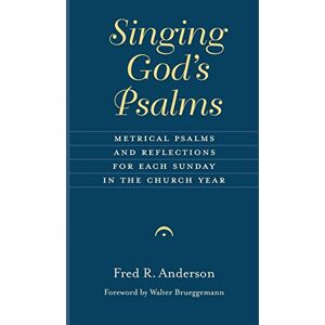 Anderson, Fred R. Singing God's Psalms: Metrical Psalms and Reflections for Each Sunday in the Church Year (Calvin Inst Christian Worship Liturgical Studies) Anderson, Fred R. Singing God's Psalms: Metrical Psalms and Reflections for Each Sunday in the Church Year (Calvin Inst Christian Worship Liturgical Studies)