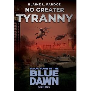 Pardoe, Blaine No Greater Tyranny (Blue Dawn) Pardoe, Blaine No Greater Tyranny (Blue Dawn)