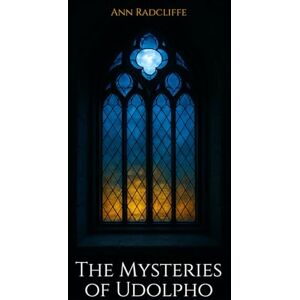 Radcliffe, Ann The Mysteries of Udolpho: The 1794 Gothic Romance Classic Radcliffe, Ann The Mysteries of Udolpho: The 1794 Gothic Romance Classic