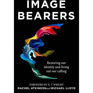 Atkinson, Rachel Image Bearers: Restoring our identity and living out our calling Atkinson, Rachel Image Bearers: Restoring our identity and living out our calling
