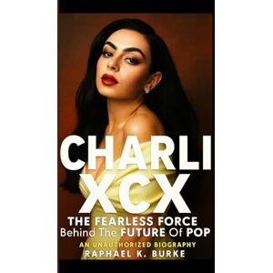 K. BURKE, RAPHAEL CHARLI XCX: The Fearless Force Behind The Future Of Pop K. BURKE, RAPHAEL CHARLI XCX: The Fearless Force Behind The Future Of Pop