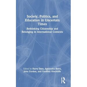 Society, Politics, and Education in Uncertain Times: Rethinking Citizenship and Belonging in International Contexts Society, Politics, and Education in Uncertain Times: Rethinking Citizenship and Belonging in International Contexts