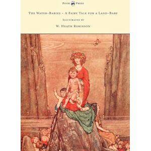 Kingsley, Charles The Water-Babies A Fairy Tale for a Land-Baby Illustrated by W. Heath Robinson Kingsley, Charles The Water-Babies A Fairy Tale for a Land-Baby Illustrated by W. Heath Robinson