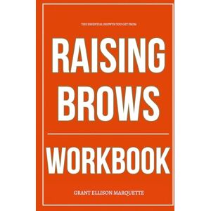 Markus Thornwell, Elijah The Essential Growth You Get from Raising Brows Workbook: How to Practically Build a Visionary Business Using Anastasia Soare’s Relentless Playbook for Risk, Refinement, and Refusal to Fit In Markus Thornwell, Elijah The Essential Growth You Get from Raising Brows Workbook: How to Practically Build a Visionary Business Using Anastasia Soare’s Relentless Playbook for Risk, Refinement, and Refusal to Fit In