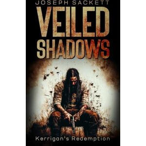Sackett, Joseph Veiled Shadows: Kerrigan's Redemption (Dark Skies: A Kerrigan Survival Saga) Sackett, Joseph Veiled Shadows: Kerrigan's Redemption (Dark Skies: A Kerrigan Survival Saga)