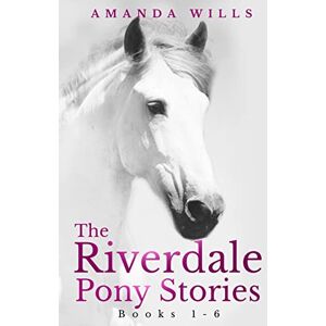 Wills, Amanda The Riverdale Pony Stories Wills, Amanda The Riverdale Pony Stories