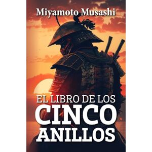 Musashi, Miyamoto EL LIBRO DE LOS CINCO ANILLOS Musashi, Miyamoto EL LIBRO DE LOS CINCO ANILLOS