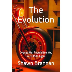 Brannan, Shawn Michael The Evolution: Avenge Me, Rebuild Me, You must Ride Again (Outlaw Biker Essentials) Brannan, Shawn Michael The Evolution: Avenge Me, Rebuild Me, You must Ride Again (Outlaw Biker Essentials)