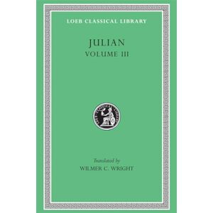 Julian, Julian Julian, Volume III: Letters. Epigrams. Against the Galilaeans. Fragments (Loeb Classical Library 157): Volume 3 Julian, Julian Julian, Volume III: Letters. Epigrams. Against the Galilaeans. Fragments (Loeb Classical Library 157): Volume 3