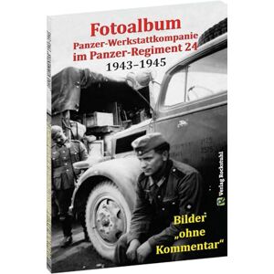 Fotoalbum Panzer-Werkstattkompanie im Panzer-Regiment 24 in der 24. Panzer-Division 1943-1945: Bilder "ohne Kommentar Fotoalbum Panzer-Werkstattkompanie im Panzer-Regiment 24 in der 24. Panzer-Division 1943-1945: Bilder "ohne Kommentar