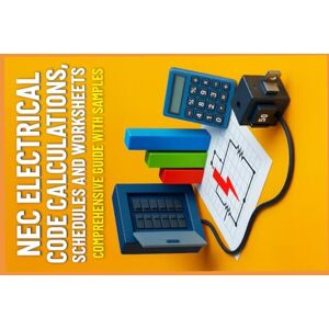 STEELE, MORGAN Electrical Code Calculations, Schedules and Worksheets: Comprehensive Guide with Samples STEELE, MORGAN Electrical Code Calculations, Schedules and Worksheets: Comprehensive Guide with Samples