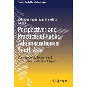 Philosophy Perspectives and Practices of Public Administration in South Asia: Post-pandemic Recovery and Sustainable Development Agenda (South Asian Public Administration) Philosophy Perspectives and Practices of Public Administration in South Asia: Post-pandemic Recovery and Sustainable Development Agenda (South Asian Public Administration)