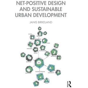 Birkeland, Janis Net-Positive Design and Sustainable Urban Development Birkeland, Janis Net-Positive Design and Sustainable Urban Development