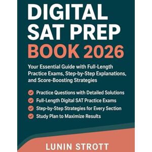 strott, Lunin Digital sat prep book 2026: Your Essential Guide with Full-Length Practice Exams, Step-by-Step Explanations, and Score-Boosting Strategies strott, Lunin Digital sat prep book 2026: Your Essential Guide with Full-Length Practice Exams, Step-by-Step Explanations, and Score-Boosting Strategies