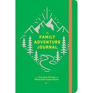The Family Adventure Journal: Turn Everyday Outings into Memorable Explorations The Family Adventure Journal: Turn Everyday Outings into Memorable Explorations