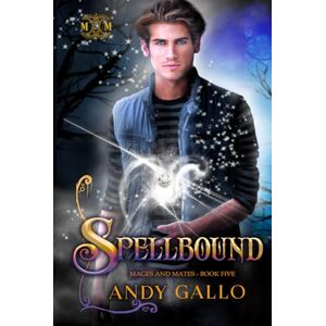 Gallo, Andy Spellbound: An MM Paranormal Romance (Mages and Mates) Gallo, Andy Spellbound: An MM Paranormal Romance (Mages and Mates)