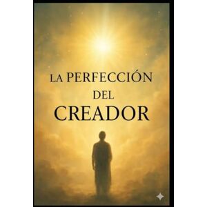 VILARIÑO, AUTO DIEGO La Perfección del Creador: Cómo Alinear Mente, Hábitos y Propósito para Co-crear una Vida Plena y Consciente: Cómo alinear mente, hábitos y propósito para co-crear una vida plena y consciente VILARIÑO, AUTO DIEGO La Perfección del Creador: Cómo Alinear Mente, Hábitos y Propósito para Co-crear una Vida Plena y Consciente: Cómo alinear mente, hábitos y propósito para co-crear una vida plena y consciente