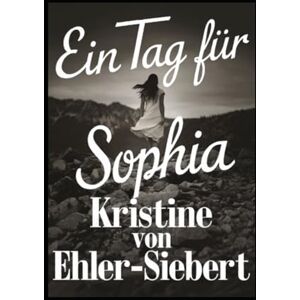 von Ehler-Siebert, Kristine Ein Tag für Sophia von Ehler-Siebert, Kristine Ein Tag für Sophia